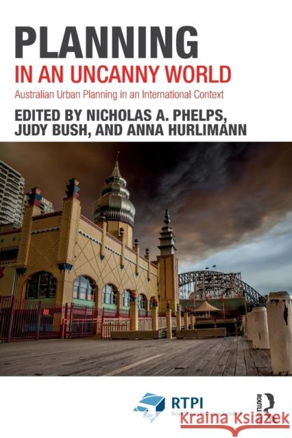 Planning in an Uncanny World: Australian Urban Planning in an International Context Phelps, Nicholas a. 9780367622954 Taylor & Francis Ltd - książka