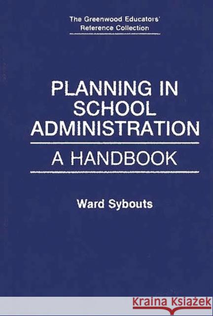 Planning in School Administration: A Handbook Sybouts, Ward 9780313272721 Greenwood Press - książka