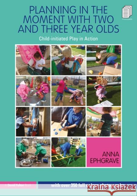 Planning in the Moment with Two and Three Year Olds: Child-Initiated Play in Action Anna (Assistant Head Teacher, Carterhatch Infant School, UK) Ephgrave 9780367140151 Taylor & Francis Ltd - książka