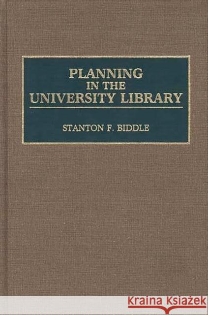 Planning in the University Library Stanton F. Biddle 9780313277887 Greenwood Press - książka