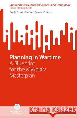 Planning in Wartime: A Blueprint for the Mykolaiv Masterplan Paola Pucci Stefano Salata 9783032057747 Springer - książka