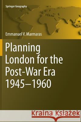 Planning London for the Post-War Era 1945-1960 Emmanuel Marmaras 9783319361338 Springer - książka