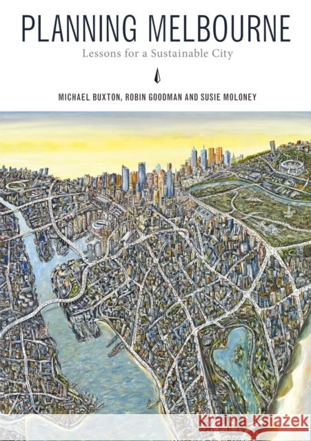 Planning Melbourne: Lessons for a Sustainable City Michael Buxton Robin Goodman Susie Moloney 9780643104723 CSIRO Publishing - książka