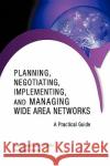 Planning, Negotiating, Implementing, and Managing Wide Area Networks: A Practical Guide Augusto De Carvalho, Luiz 9781440163906 iUniverse.com