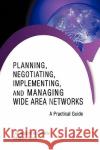 Planning, Negotiating, Implementing, and Managing Wide Area Networks: A Practical Guide Augusto De Carvalho, Luiz 9781440163913 iUniverse.com