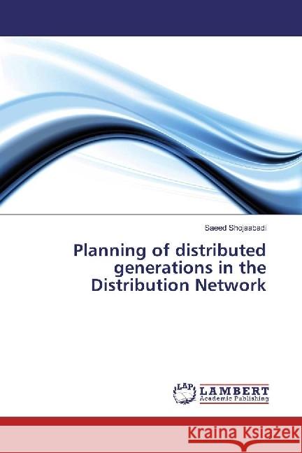 Planning of distributed generations in the Distribution Network Shojaabadi, Saeed 9783659958182 LAP Lambert Academic Publishing - książka