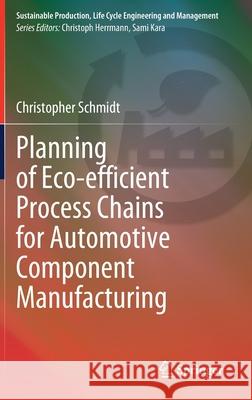 Planning of Eco-Efficient Process Chains for Automotive Component Manufacturing Christopher Schmidt 9783030629526 Springer - książka