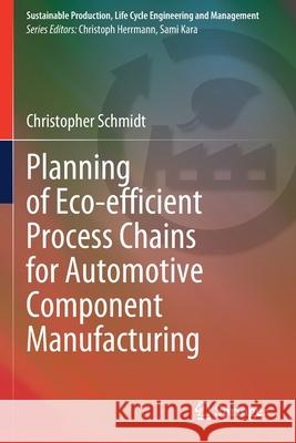 Planning of Eco-Efficient Process Chains for Automotive Component Manufacturing Schmidt, Christopher 9783030629557 Springer - książka