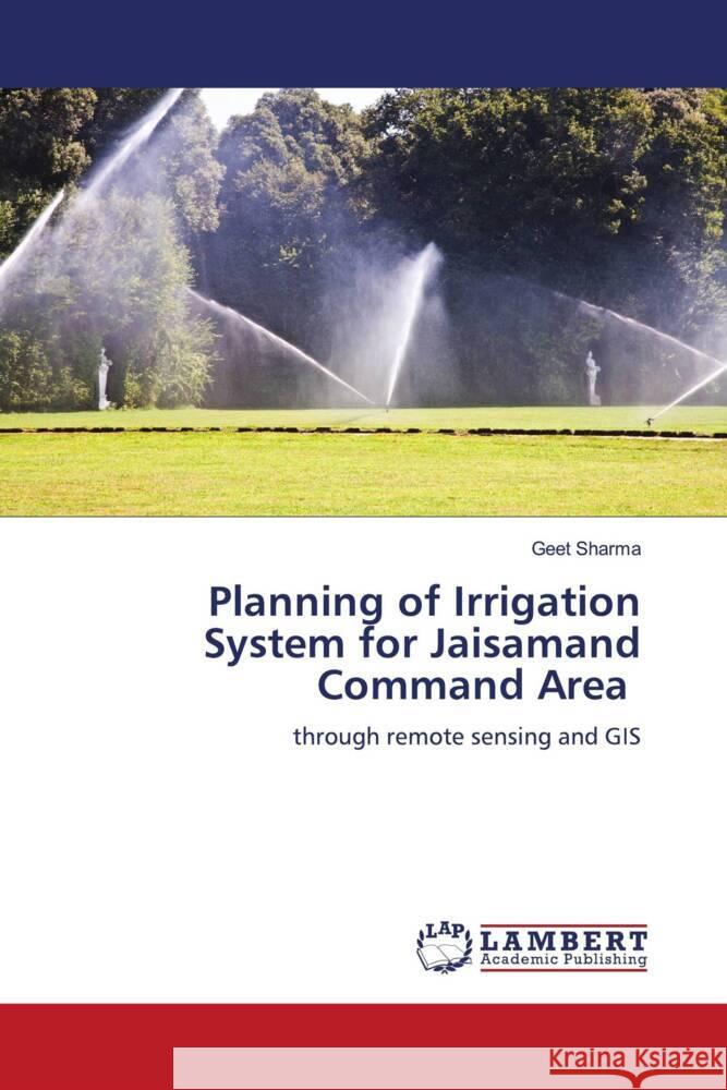 Planning of Irrigation System for Jaisamand Command Area Sharma, Geet 9786204953793 LAP Lambert Academic Publishing - książka