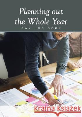 Planning Out the Whole Year - Day Log Book Flash Planners and Notebooks 9781683779704 Flash Planners and Notebooks - książka