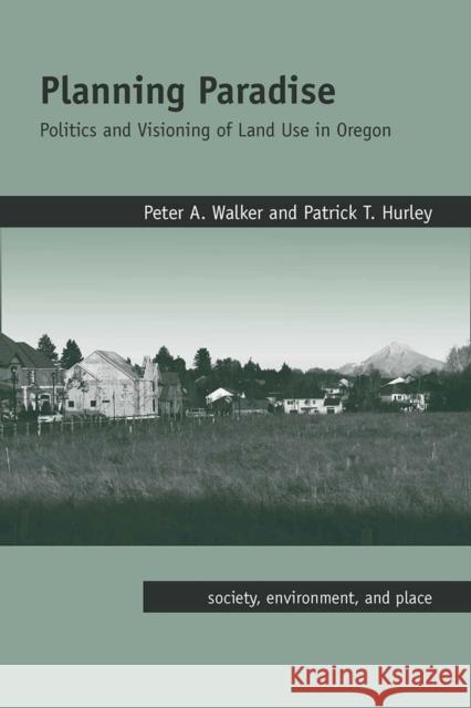 Planning Paradise: Politics and Visioning of Land Use in Oregon Walker, Peter a. 9780816528837 University of Arizona Press - książka