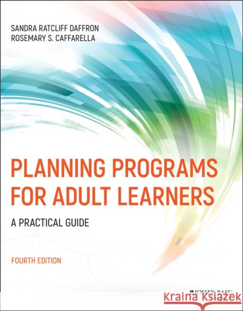 Planning Programs for Adult Learners: A Practical Guide Rosemary S. (Virginia Commonwealth University, Richmond) Caffarella 9781119577409 John Wiley & Sons Inc - książka