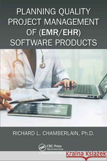 Planning Quality Project Management of (Emr/Ehr) Software Products Chamberlain, Richard 9781138310186 HIMSS Book Series - książka