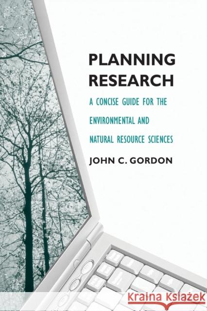 Planning Research: A Concise Guide for the Environmental and Natural Resource Sciences Gordon, John C. 9780300120066 Yale University Press - książka