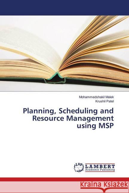 Planning, Scheduling and Resource Management using MSP Malek, Mohammedshakil; Patel, Krushil 9783659791529 LAP Lambert Academic Publishing - książka