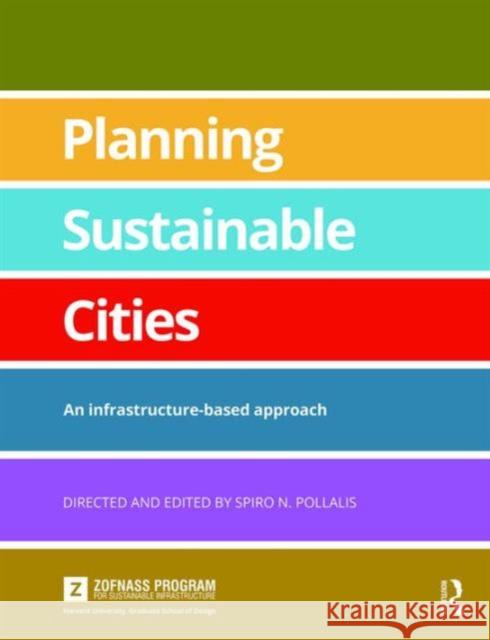 Planning Sustainable Cities: An Infrastructure-Based Approach Spiro N. Pollalis   9781138188426 Taylor and Francis - książka