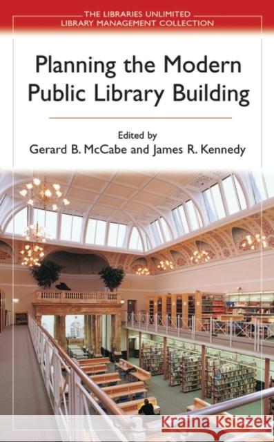 Planning the Modern Public Library Building Gerard B. McCabe James R. Kennedy 9780313321559 Libraries Unlimited - książka