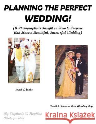 Planning the Perfect Wedding!: (A Photographer's Insight on How to Prepare And Have a Beautiful, Successful Wedding) Hopkins, Stephanie V. 9781420859522 Authorhouse - książka