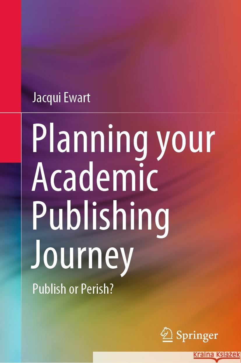 Planning your Academic Publishing Journey Jacqui Ewart 9789819959013 Springer Nature Singapore - książka