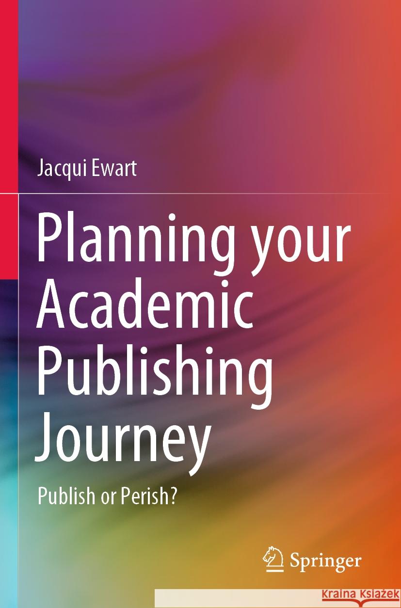 Planning your Academic Publishing Journey Jacqui Ewart 9789819959044 Springer Nature Singapore - książka