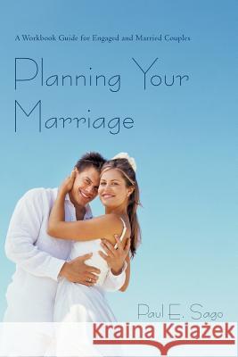 Planning Your Marriage: A Workbook Guide for Engaged and Married Couples Sago, Paul E. 9781462027521 iUniverse.com - książka