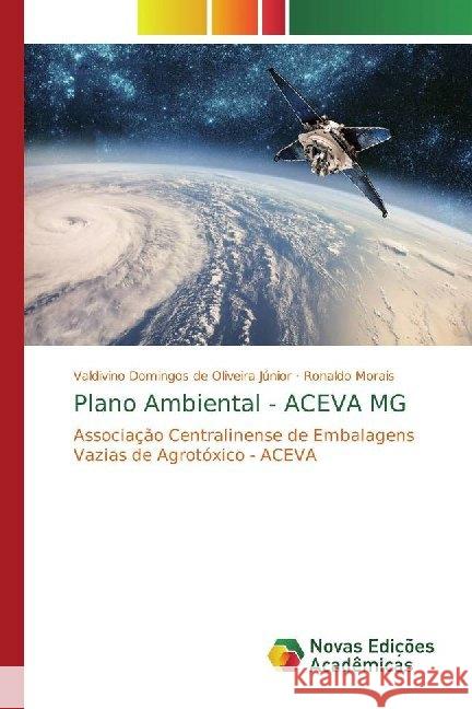 Plano Ambiental - ACEVA MG : Associação Centralinense de Embalagens Vazias de Agrotóxico - ACEVA Domingos de Oliveira Júnior, Valdivino; Morais, Ronaldo 9786139781683 Novas Edicioes Academicas - książka