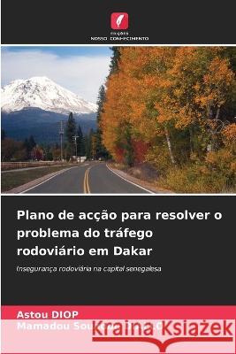 Plano de ac??o para resolver o problema do tr?fego rodovi?rio em Dakar Astou Diop Mamadou Souadou Diallo 9786205691885 Edicoes Nosso Conhecimento - książka