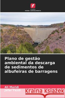 Plano de gest?o ambiental da descarga de sedimentos de albufeiras de barragens Ali Moridi Jafar Yazdi 9786207525096 Edicoes Nosso Conhecimento - książka