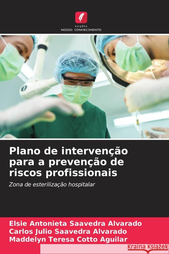 Plano de intervenção para a prevenção de riscos profissionais Saavedra Alvarado, Elsie Antonieta, Saavedra Alvarado, Carlos Julio, Cotto Aguilar, Maddelyn Teresa 9786202779715 Edições Nosso Conhecimento - książka