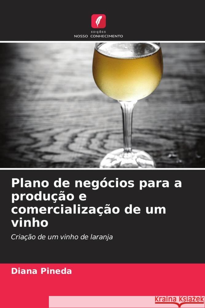 Plano de neg?cios para a produ??o e comercializa??o de um vinho Diana Pineda 9786206988410 Edicoes Nosso Conhecimento - książka