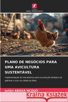PLANO DE NEGÓCIOS PARA UMA AVICULTURA SUSTENTÁVEL ABAGA NCOGO, Julián 9786207837205 Edições Nosso Conhecimento - książka