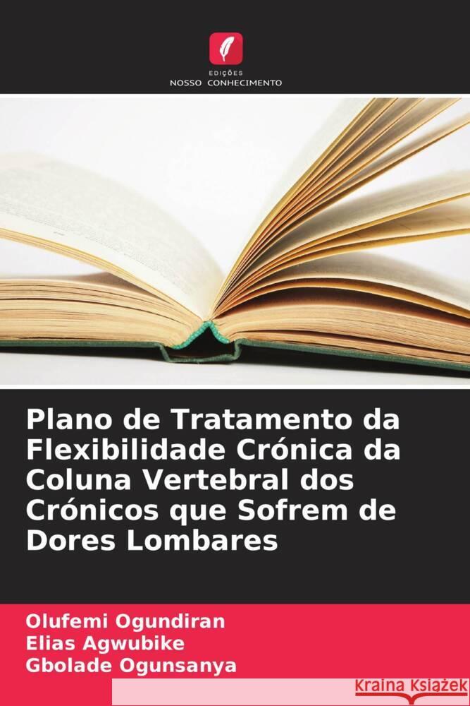 Plano de Tratamento da Flexibilidade Crónica da Coluna Vertebral dos Crónicos que Sofrem de Dores Lombares Ogundiran, Olufemi, Agwubike, Elias, Ogunsanya, Gbolade 9786205215838 Edições Nosso Conhecimento - książka