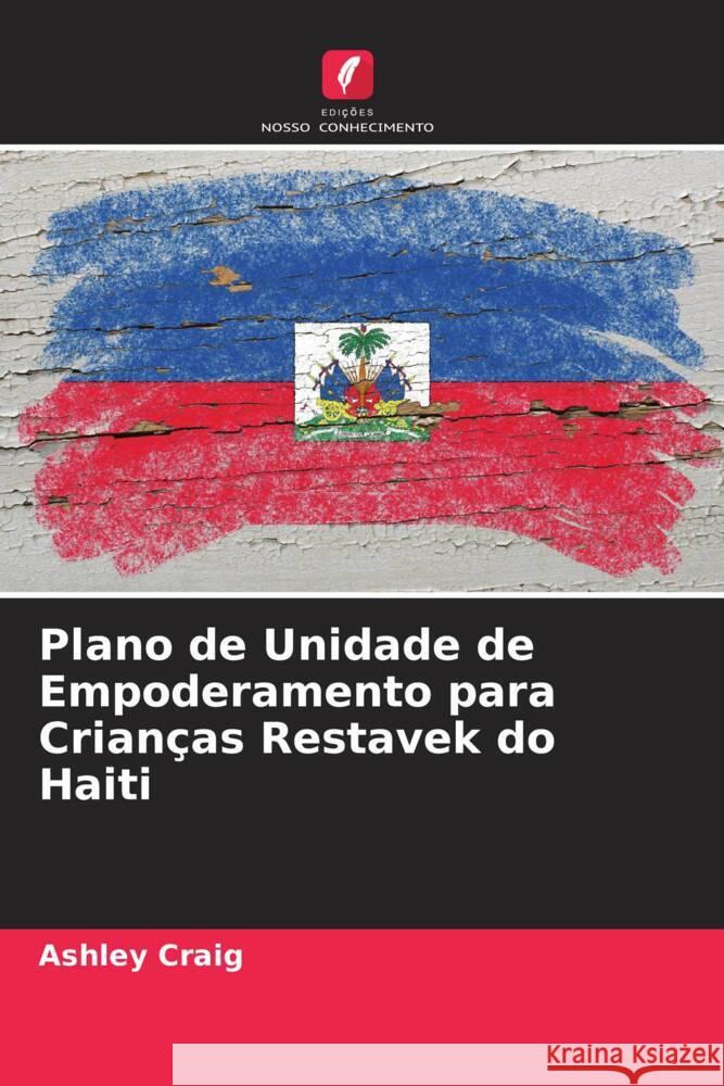 Plano de Unidade de Empoderamento para Crianças Restavek do Haiti Craig, Ashley 9786207090679 Edições Nosso Conhecimento - książka