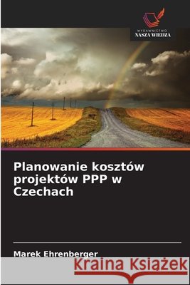 Planowanie kosztów projektów PPP w Czechach Ehrenberger, Marek 9786209342851 Wydawnictwo Nasza Wiedza - książka