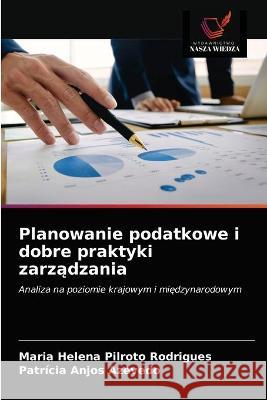 Planowanie podatkowe i dobre praktyki zarządzania Maria Helena Pilroto Rodrigues, Patrícia Anjos Azevedo 9786203343540 Wydawnictwo Nasza Wiedza - książka