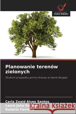 Planowanie teren?w zielonych Carla Zoaid Alves Santos Laura Jane Gomes Rob?rio Ferreira 9786209480928 Wydawnictwo Nasza Wiedza - książka
