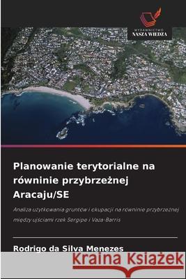 Planowanie terytorialne na równinie przybrzeznej Aracaju/SE Menezes, Rodrigo da Silva 9786208771775 Wydawnictwo Nasza Wiedza - książka