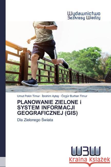PLANOWANIE ZIELONE i SYSTEM INFORMACJI GEOGRAFICZNEJ (GIS) : Dla Zielonego Swiata Pekin Timur, Umut; Aytas, Ibrahim; Timur, Özgür Burhan 9786200812667 Wydawnictwo Bezkresy Wiedzy - książka