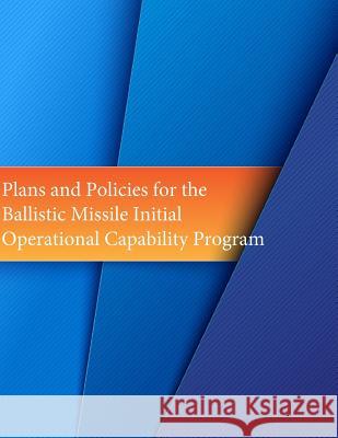 Plans and Policies for the Ballistic Missile Initial Operational Capability Program Office of Air Force History              U. S. Air Force 9781508841906 Createspace - książka