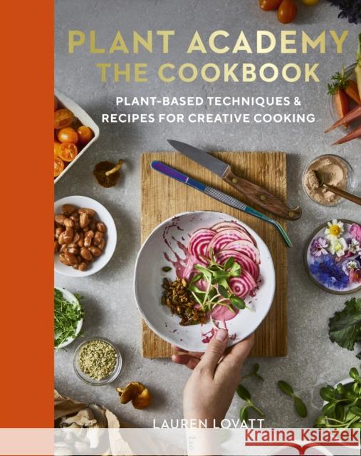 Plant Academy: The Cookbook: Plant-based techniques & recipes for creative cooking Lauren Lovatt 9780711290488 Quarto Publishing PLC - książka