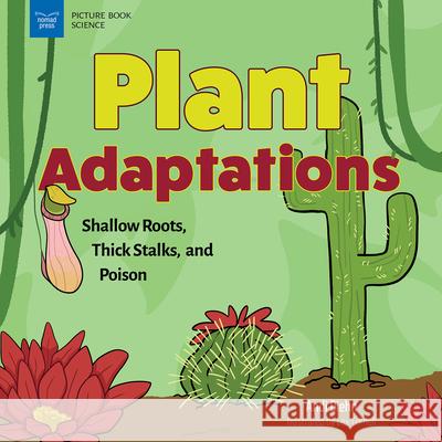 Plant Adaptations: Shallow Roots, Thick Stalks, and Poison Andi Diehn Lex Cornell 9781647411244 Nomad Press (VT) - książka