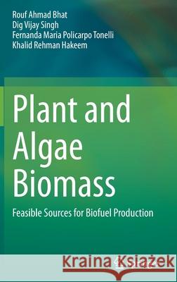 Plant and Algae Biomass: Feasible Sources for Biofuel Production Rouf Ahmad Bhat Dig Vijay Singh Fernanda Maria Policarpo Tonelli 9783030940737 Springer - książka