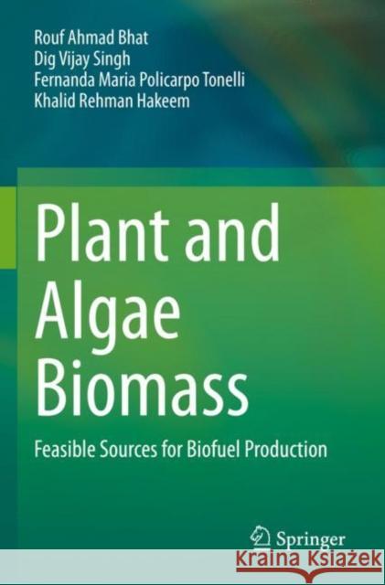 Plant and Algae Biomass: Feasible Sources for Biofuel Production Rouf Ahmad Bhat Dig Vijay Singh Fernanda Maria Policarpo Tonelli 9783030940768 Springer - książka