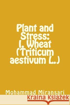 Plant and Stress: I. Wheat (Triticum aestivum L.) Miransari, Roya 9781512370829 Createspace - książka