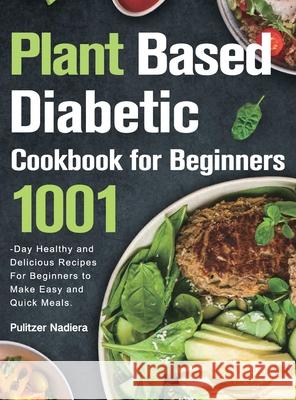 Plant Based Diabetic Cookbook for Beginners Pulitzer Nadiera 9781803801322 Aetech Ramfa - książka