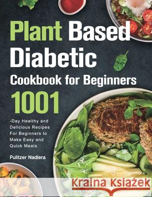 Plant Based Diabetic Cookbook for Beginners Pulitzer Nadiera 9781803801339 Aetech Ramfa - książka