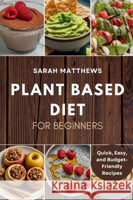 Plant Based Diet for Beginners Sarah Matthews 9798329043433 Independently Published - książka