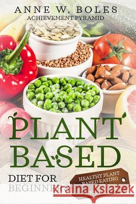Plant Based Diet for Beginners: Healthy Plant Based Eating for Weight Loss Anne W 9781728602202 Independently Published - książka