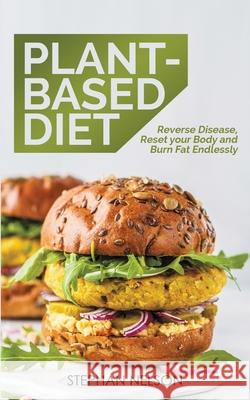 Plant-Based Diet: How to Lose Weight, Improve Your Health and Make Plant-Based Diet a Lifestyle: 30+ Delicious and Easy to Make Healthy Nelson, Stephan 9781777324346 Christopher Doniego - książka