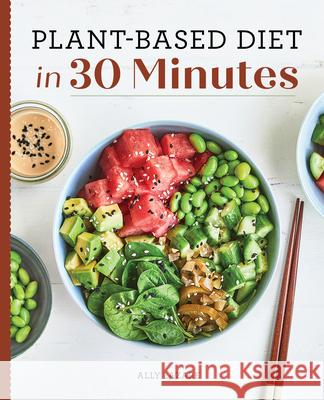 Plant-Based Diet in 30 Minutes: 100 Fast & Easy Recipes for Busy People Lazare, Ally 9781647399092 Rockridge Press - książka